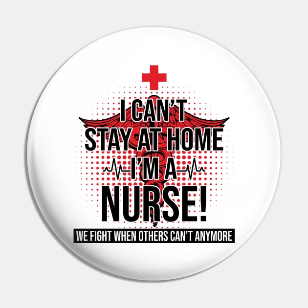 I Can't Stay At Home I'm A Nurse We Fight - Nurse Gifts Pin by bunnierosoff21835