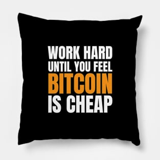 Work Hard Until Bitcoin is Cheap. Hodl Bitcoin Pillow