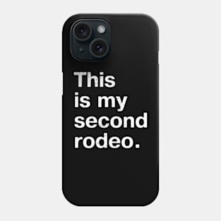 "This is my second rodeo." in plain white letters - cos you're not the noob, but barely Phone Case