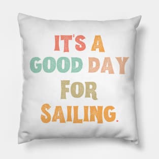 It’s A Good Day For Sailing Pillow