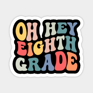 Oh Hey Eighth Grade Groovy Funny Back To School Teacher Kids Magnet