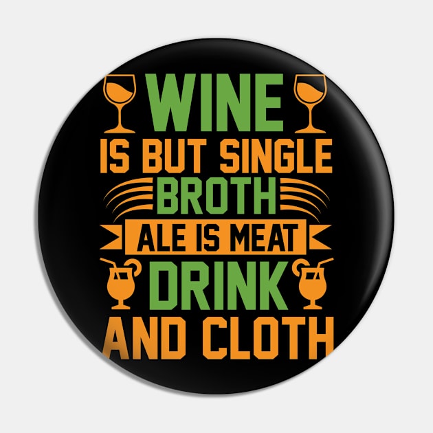 Wine Is But Single Broth ale Is Meat Drink And Cloth T Shirt For Women Men Pin by Gocnhotrongtoi