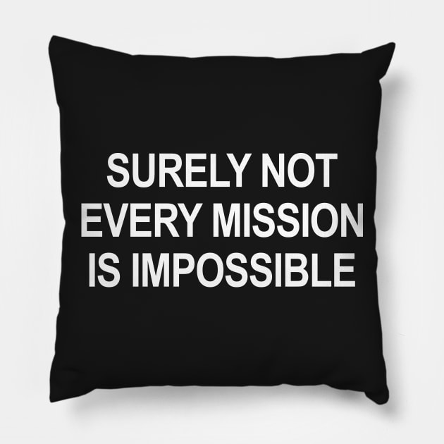 Surely Not Every Mission Is Impossible Pillow by Shrenk