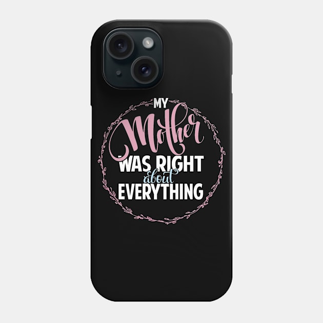 Mother Was Right Phone Case by BrillianD