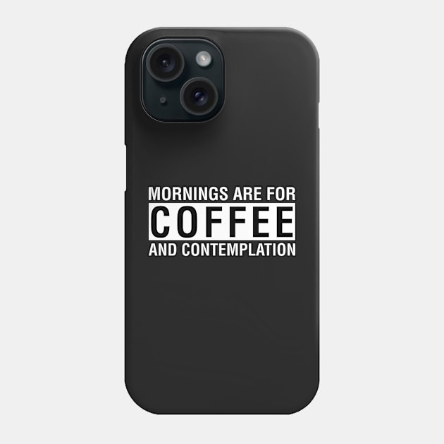 Mornings Are For Coffee And Contemplation Phone Case by CityNoir