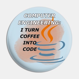 Computer Engineer: I Turn Coffee Into Code Pin