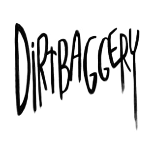 Urban Slang, Dirtbag +ery, Dirtbaggery T-Shirt