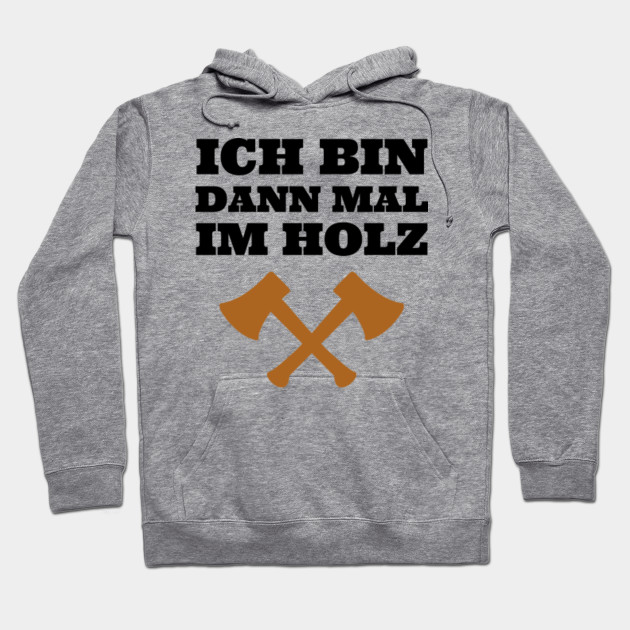 Ich Bin Dann Mal Im Holz Cooles Holz Machen Design