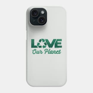 Love Our Planet, Reuse, Recycle in Forest Green Phone Case