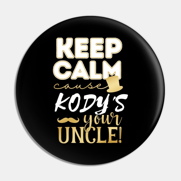 Keep calm cause Kody is your uncle Kody Pin by TheWrightLife