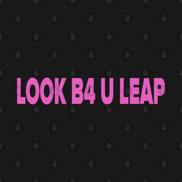 LOOK B4 U LEAP by HAWWOOD ARTS