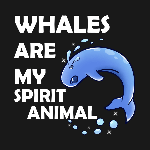 Whales Are My Spirit Animal by KawaiiForYou