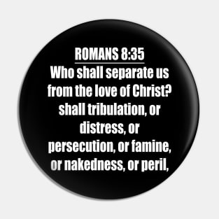 Romans 8:35 King James Version (KJV) Bible Verse Typography Pin