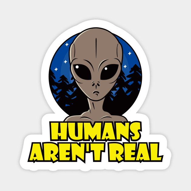 Humans Aren't Real Magnet by roswellboutique