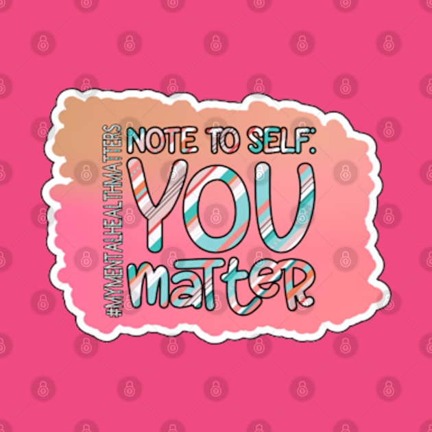 Note To Self: You Matter by Trinity Trinkets Custom Creations