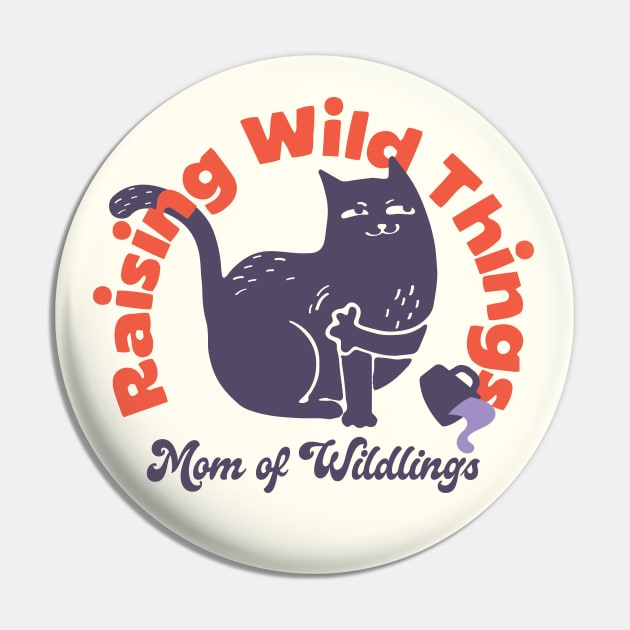 Raising Wild Things Funny Cat Mom Mother’s Day Pin by Fitastic