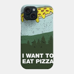 I Want to Eat Pizza Phone Case