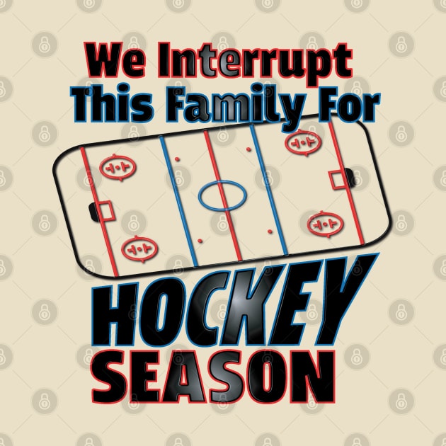 We Interrupt This Family for Hockey Season by LahayCreative2017