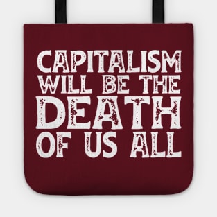 Irreverent truths: Capitalism will be the death of us all (white text) Tote