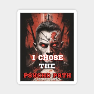 i chose the psycho path Magnet