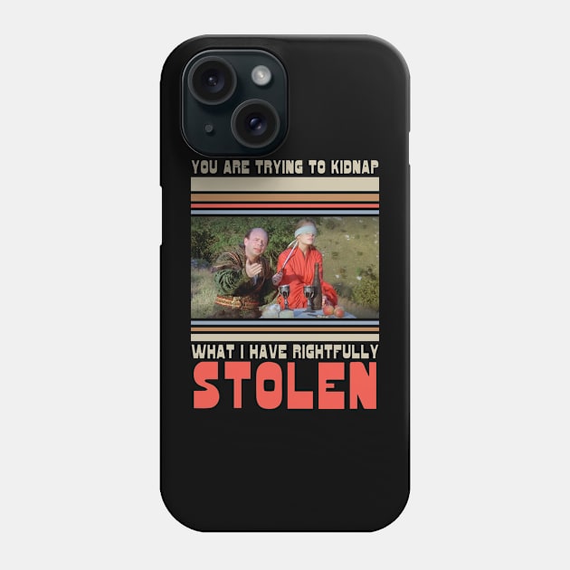 Princess Bride - You are trying to kidnap what I have rightfully stolen Phone Case by Barn Shirt USA