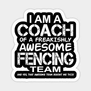 I Am a Coach Of Freakishly Awesome Fencing Team And design Magnet