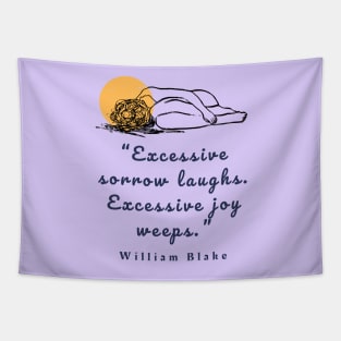 Copy of William Blake quote: “Excessive sorrow laughs. Excessive joy weeps.” Tapestry