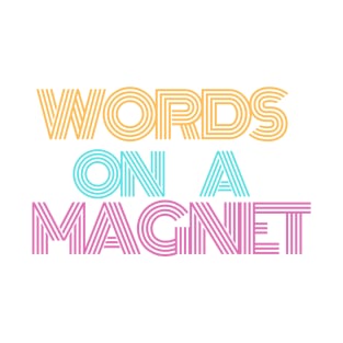 words on a magnet T-Shirt