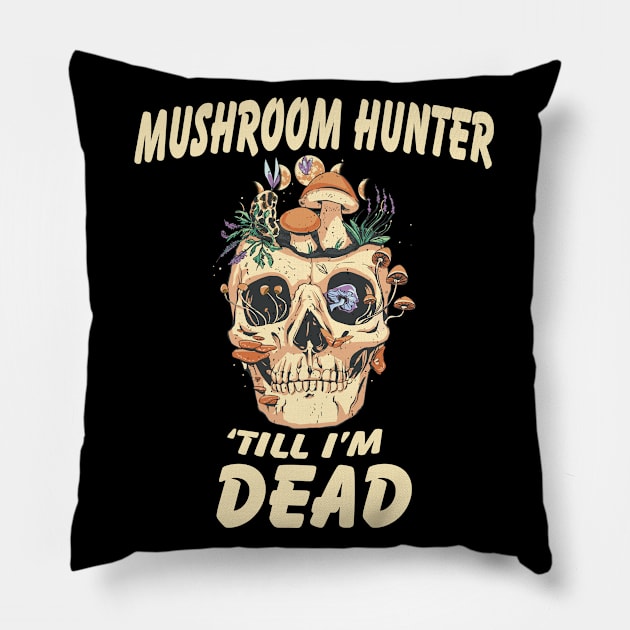 Mushroom Hunter till I'm dead Pillow by Emmi Fox Designs