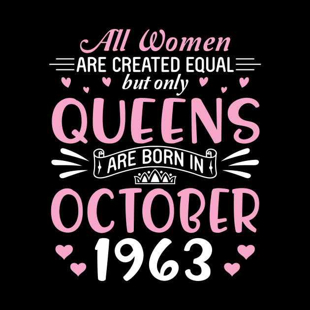 Happy Birthday 57 Years Old To All Women Are Created Equal But Only Queens Are Born In October 1963 by Cowan79