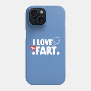 I Love To Fart .s Phone Case