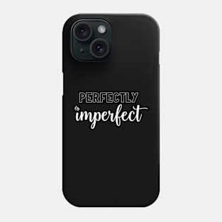 PERFECTLY imperfect - white Phone Case