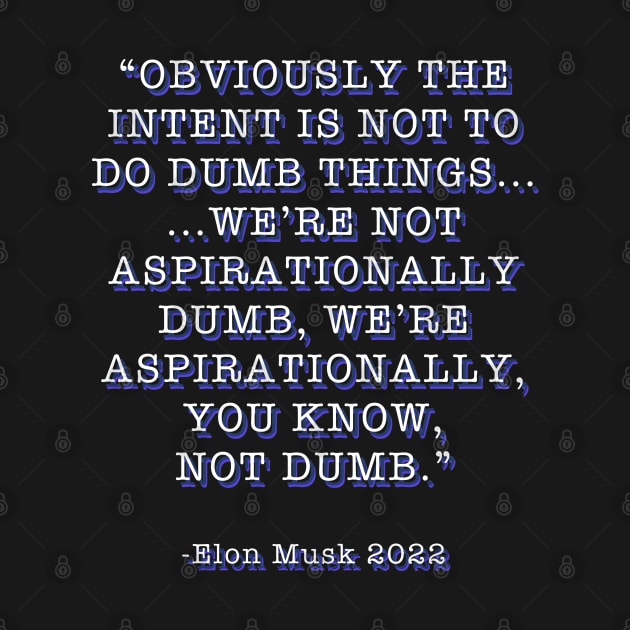 Elon Musk Aspirationally Dumb Tweet Quote by Created by JR