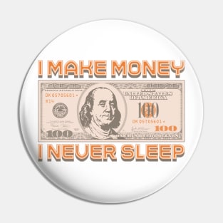 I Make Money - I Never Sleep Pin