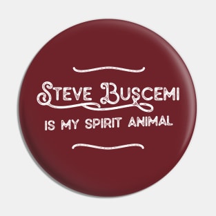 Steve Buscemi Is My Spirit Animal Pin