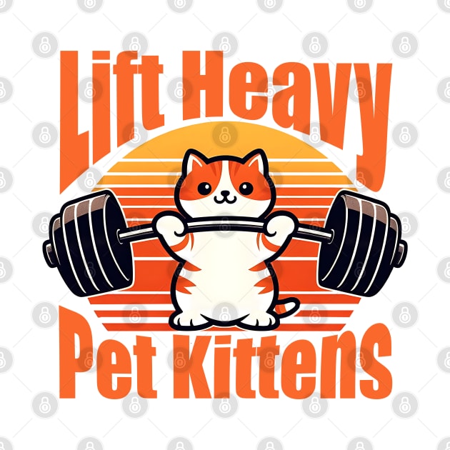 Lift Heavy Pet Kittens Funny Gym Workout Weight Lifter by click2print