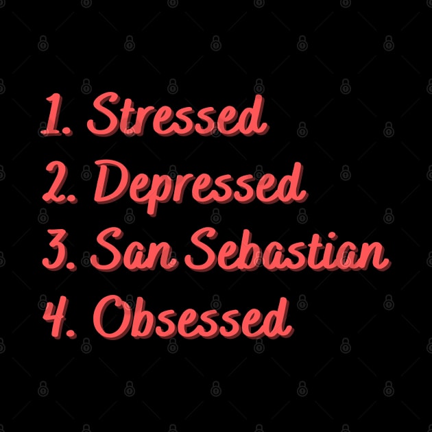 Stressed. Depressed. San Sebastian. Obsessed. by Eat Sleep Repeat