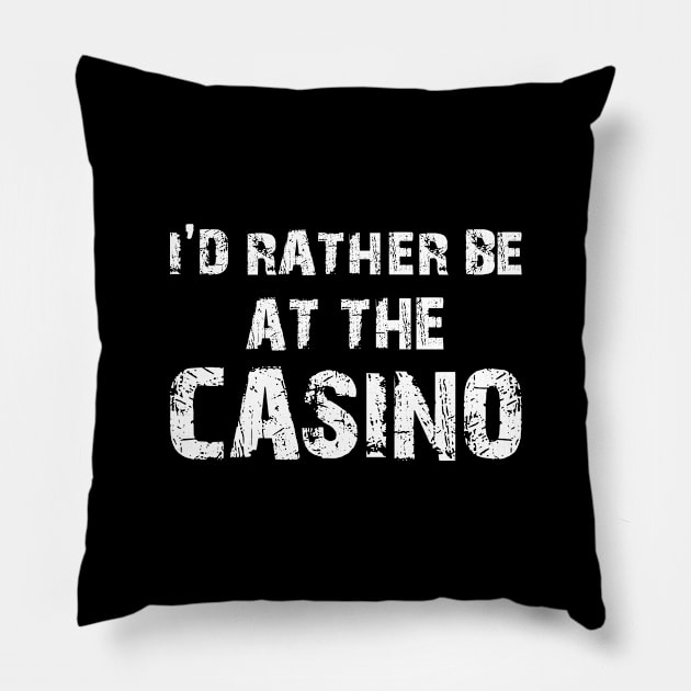 I'd Rather Be At The Casino - Distressed Typography Design Pillow by missalona