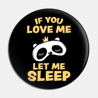 If you Love Me Let Me Sleep Sleeping Panda Pin