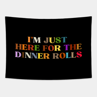 I'M JUST HERE FOR THE DINNER ROLLS Tapestry