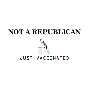 Not a Republican Just Vaccinated T-Shirt