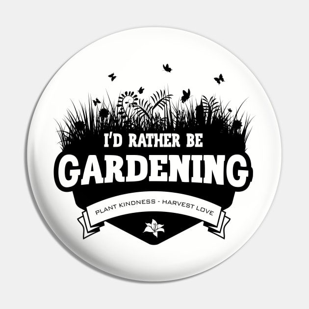 I'd Rather Be Gardening Pin by yaros