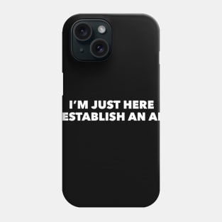 I'm Just Here To Establish An Alibi Phone Case