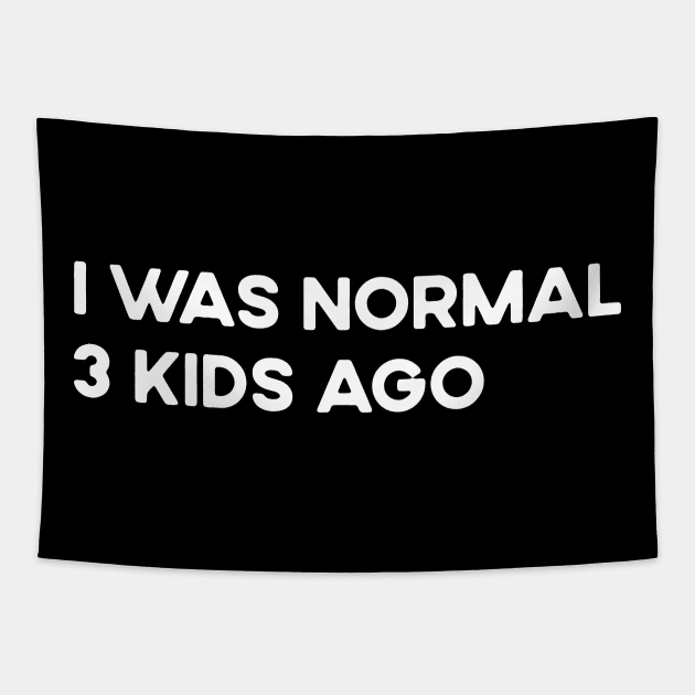 I Was Normal 3 Kids Ago Funny Tired Mom Tapestry by TeeTypo