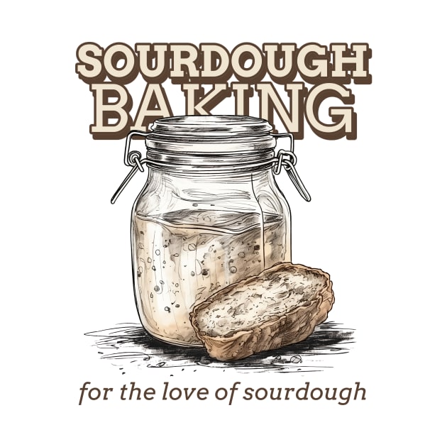 Sourdough baking, for the love of sourdough, the sourdough by One Eyed Cat Design