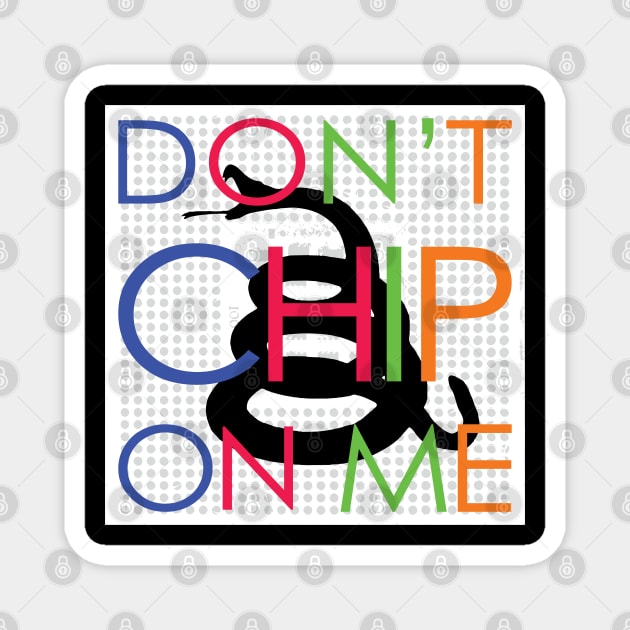 Dont Chip On Me Minimalist Version Magnet by PelagiosCorner