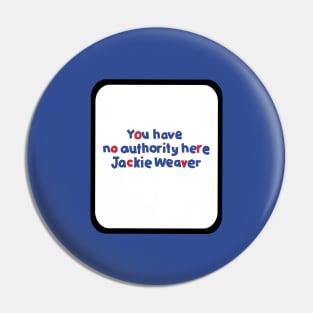 Your Have No Authority Here Jackie Weaver Pin