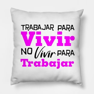 Trabajar para vivir no vivir para trabajar Pillow