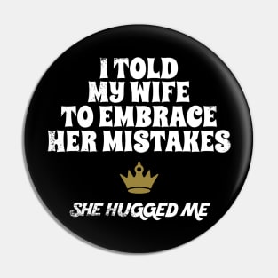 I Told My Wife To Embrace Her Mistakes and She Hugged Me Pin