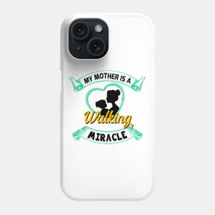 My mother is a walking miracle Phone Case